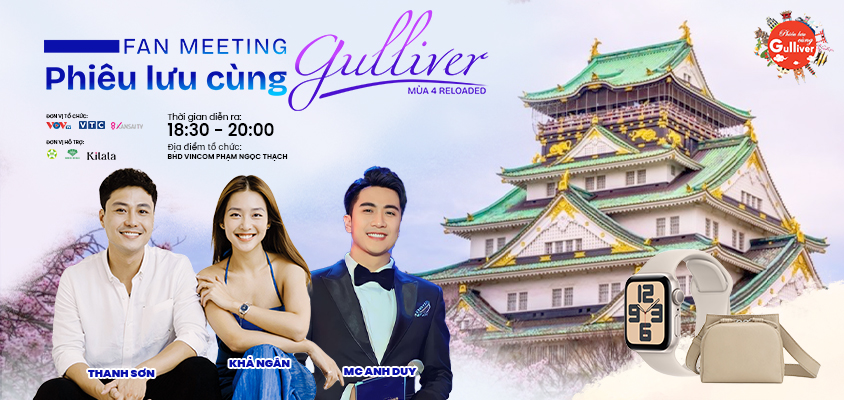 Gặp gỡ cặp đôi Thanh Sơn – Khả Ngân tại Fan Meeting “Phiêu lưu cùng Gulliver mùa 4”